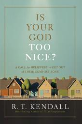 Icon image Is Your God Too Nice?: A Call for Believers to Get Out of Their Comfort Zone