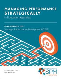 Icon image Managing Performance Strategically in Education Agencies: A Guidebook for Strategic Performance Management (SPM)