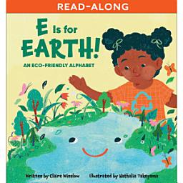 Icon image E Is for Earth! Read-Along: An Eco-Friendly Alphabet