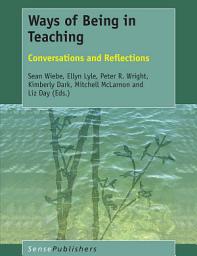 Icon image Ways of Being in Teaching: Conversations and Reflections