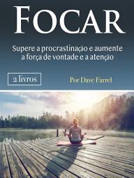 Icon image Focar: Supere a procrastinação e aumente a força de vontade e a atenção