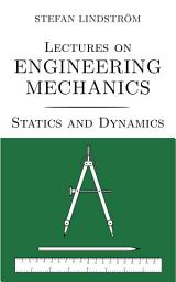 Icon image Lectures on Engineering Mechanics: Statics and Dynamics