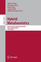 Icon image Hybrid Metaheuristics: 8th International Workshop, HM 2013, Ischia, Italy, May 23-25, 2013. Proceedings