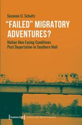 Icon image »Failed« Migratory Adventures?: Malian Men Facing Conditions Post Deportation in Southern Mali