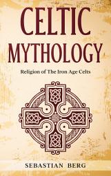 Icon image Celtic Mythology: Religion of The Iron Age Celts