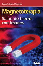 Icon image Magnetoterapia: Salud de hierro con imanes.