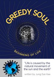 Icon image Greedy Soul: Beginning of Life