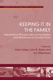 Icon image Keeping it in the Family: International Perspectives on Succession and Retirement on Family Farms