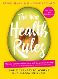 Icon image The New Health Rules: Simple Changes to Achieve Whole-Body Wellness