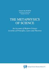 Icon image The Metaphysics of Science: An Account of Modern Science in terms of Principles, Laws and Theories