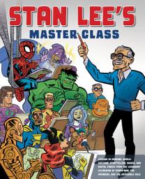 Icon image Stan Lee's Master Class: Lessons in Drawing, World-Building, Storytelling, Manga, and Digital Comics from the Legendary Co-creator of Spider-Man, The Avengers, and The Incredible Hulk