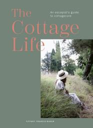 Icon image The Cottage Life: An Escapist's Guide to Cottagecore