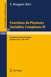 Icon image Fonctions de Plusieurs Variables Complexes III: Séminaire François Norguet Octobre 1975 - Juin 1977