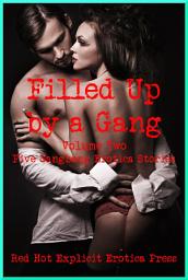 Icon image Filled Up by a Gang (Volume Two): Five Gangbang Erotica Stories