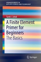 Icon image A Finite Element Primer for Beginners: The Basics