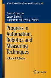 Icon image Progress in Automation, Robotics and Measuring Techniques: Volume 2 Robotics