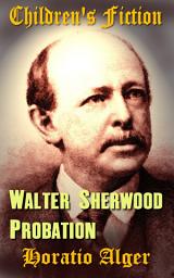 Icon image Walter Sherwood's Probation: Children's Fiction