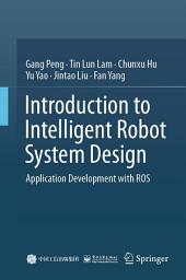 Icon image Introduction to Intelligent Robot System Design: Application Development with ROS