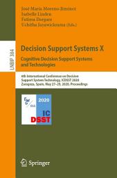 Icon image Decision Support Systems X: Cognitive Decision Support Systems and Technologies: 6th International Conference on Decision Support System Technology, ICDSST 2020, Zaragoza, Spain, May 27–29, 2020, Proceedings