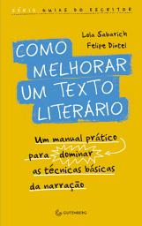 Icon image Como melhorar um texto literário: Um manual prático para dominar as técnicas básicas da narração