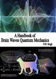 Icon image A Handbook of Brain Waves Quantum Mechanics