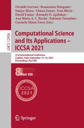 Icon image Computational Science and Its Applications – ICCSA 2021: 21st International Conference, Cagliari, Italy, September 13–16, 2021, Proceedings, Part VIII