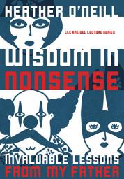 Icon image Wisdom in Nonsense: Invaluable Lessons from My Father