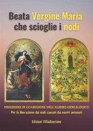 Icon image Beata Vergine Maria che scioglie i nodi - Preghiere di Guarigione dell'Albero Genealogico: Per la liberazione dai mali causati dai nostri antenati