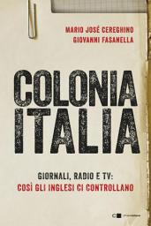 Icon image Colonia Italia: Giornali, radio e tv: così gli inglesi ci controllano. Le prove nei documenti top secret di Londra