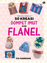 Icon image Terampil Membuat 50 Kreasi Dompet Imut dari Flanel