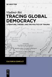 Icon image Tracing Global Democracy: Literature, Theory, and the Politics of Trauma