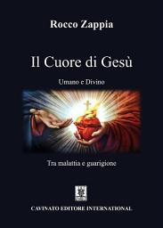 Icon image Il Cuore di Gesù: Umano e Divino - Tra malattia e guarigione