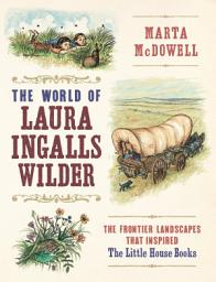 Icon image The World of Laura Ingalls Wilder: The Frontier Landscapes that Inspired the Little House Books