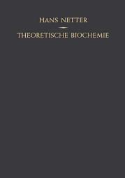 Icon image Theoretische Biochemie: Physikalisch-Chemische Grundlagen der Lebensvorgänge