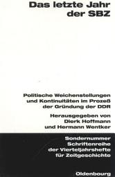 Icon image Das letzte Jahr der SBZ: Politische Weichenstellungen und Kontinuitäten im Prozeß der Gründung der DDR. Veröffentlichungen zur SBZ-/DDR-Forschung im Institut für Zeitgeschichte