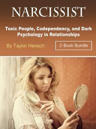 Icon image Narcissist: Toxic People, Codependency, and Dark Psychology in Relationships