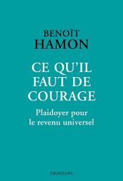 Icon image Ce qu'il faut de courage: Plaidoyer pour le revenu universel