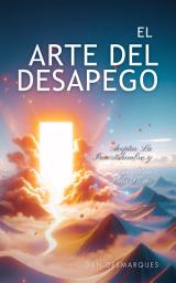 Icon image El Arte del Desapego: Aceptar La Incertidumbre y Vivir Una Vida Plena