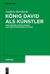 Icon image König David als Künstler: Von der biblischen Gestalt zur poetologischen Leitfigur