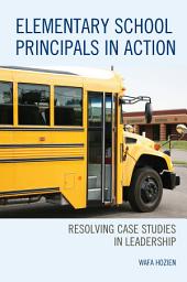 Icon image Elementary School Principals in Action: Resolving Case Studies in Leadership