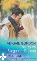 Icon image The Police Surgeon's Rescue (Mills & Boon Medical)