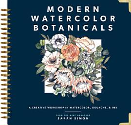 Icon image Modern Watercolor Botanicals: A Creative Workshop in Watercolor, Gouache, & Ink