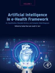 Icon image Artificial Intelligence in e-Health Framework, Volume 1: AI, Classification, Wearable Devices, and Computer-Aided Diagnosis