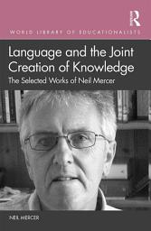 Icon image Language and the Joint Creation of Knowledge: The selected works of Neil Mercer