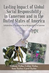 Icon image Lasting Impact of Global Social Responsibility in Cameroon and in the United States of America: Collaboration of Corporative Social Responsibility in Cameroon