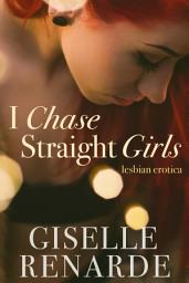 Icon image I Chase Straight Girls: Lesbian Erotica