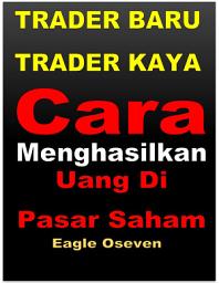 Icon image Cara Menghasilkan Uang di Pasar Saham: Trader Baru, Trader Kaya