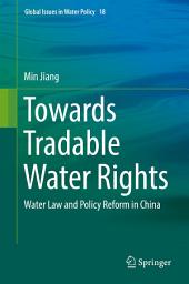 Icon image Towards Tradable Water Rights: Water Law and Policy Reform in China