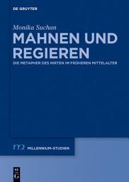 Icon image Mahnen und Regieren: Die Metapher des Hirten im früheren Mittelalter