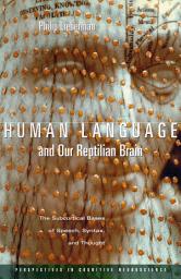 Icon image Human Language and Our Reptilian Brain: The Subcortical Bases of Speech, Syntax, and Thought